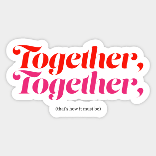 Together, together! Sticker